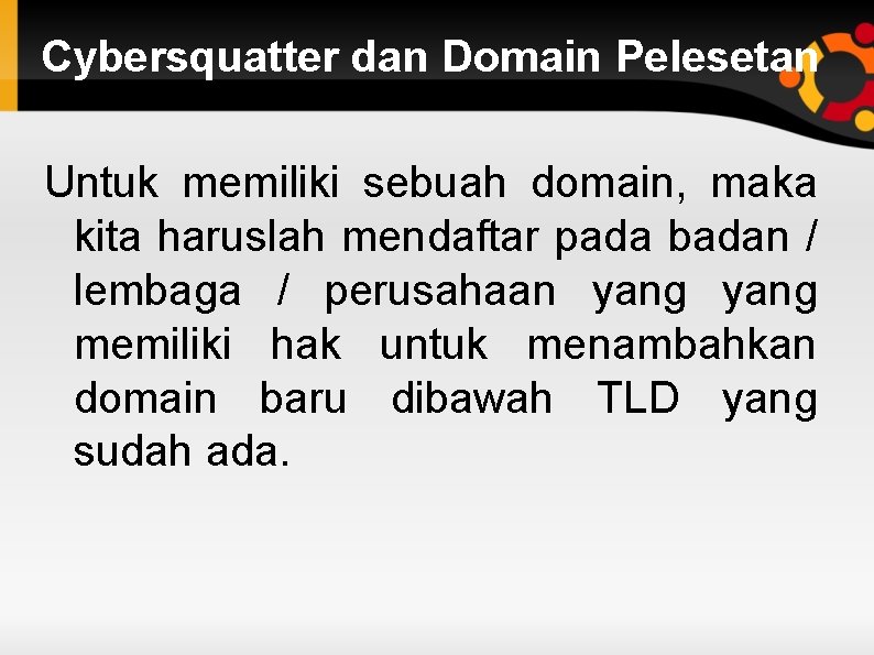 Cybersquatter dan Domain Pelesetan Untuk memiliki sebuah domain, maka kita haruslah mendaftar pada badan