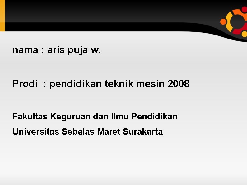 nama : aris puja w. Prodi : pendidikan teknik mesin 2008 Fakultas Keguruan dan