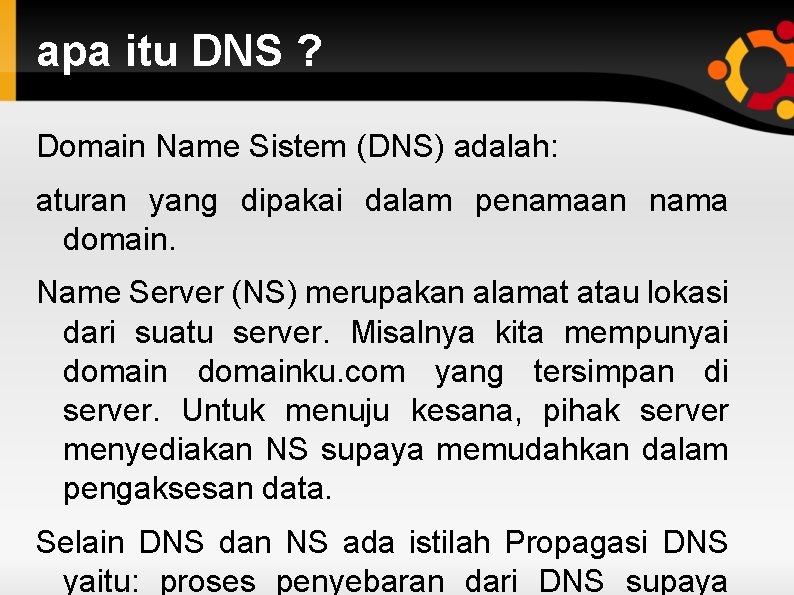 apa itu DNS ? Domain Name Sistem (DNS) adalah: aturan yang dipakai dalam penamaan