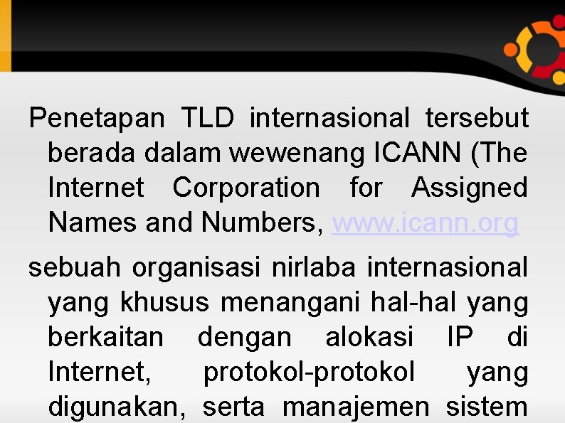 Penetapan TLD internasional tersebut berada dalam wewenang ICANN (The Internet Corporation for Assigned Names