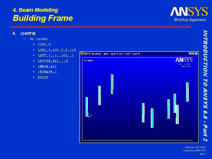 4. Beam Modeling Building Frame (cont'd) – Or issue: • • CSYS, 0 LSEL,
