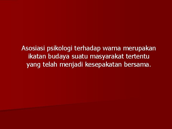 Asosiasi psikologi terhadap warna merupakan ikatan budaya suatu masyarakat tertentu yang telah menjadi kesepakatan