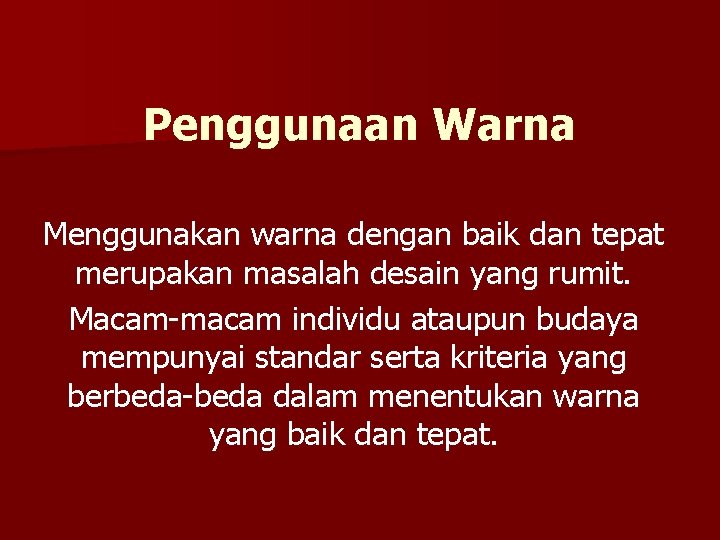 Penggunaan Warna Menggunakan warna dengan baik dan tepat merupakan masalah desain yang rumit. Macam-macam