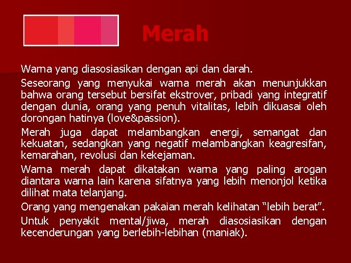 Merah Warna yang diasosiasikan dengan api dan darah. Seseorang yang menyukai warna merah akan