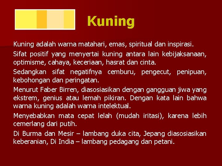 Kuning adalah warna matahari, emas, spiritual dan inspirasi. Sifat positif yang menyertai kuning antara