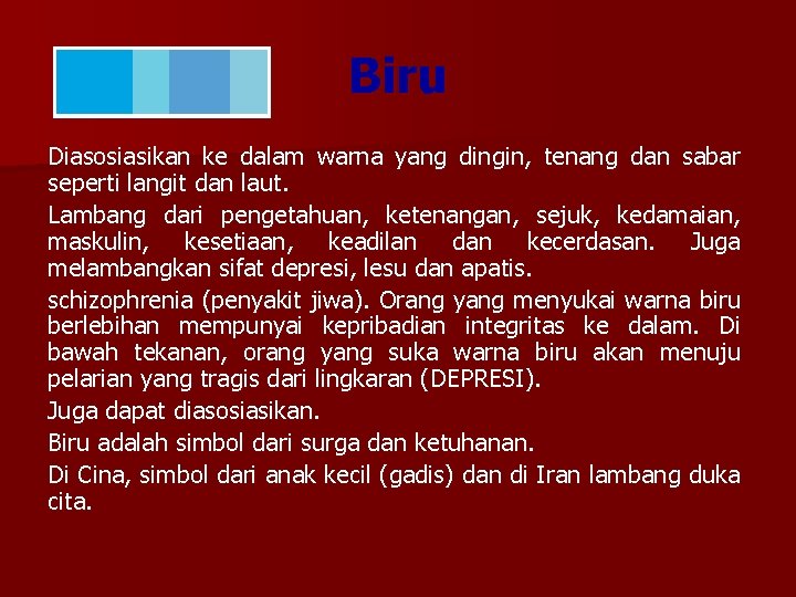 Biru Diasosiasikan ke dalam warna yang dingin, tenang dan sabar seperti langit dan laut.