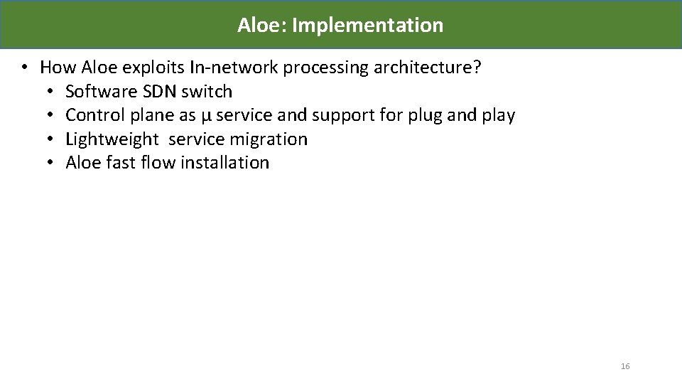 Aloe: Implementation • How Aloe exploits In-network processing architecture? • Software SDN switch •