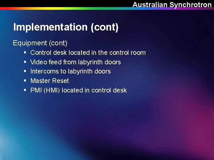 Australian Synchrotron Implementation (cont) Equipment (cont) § § § Control desk located in the