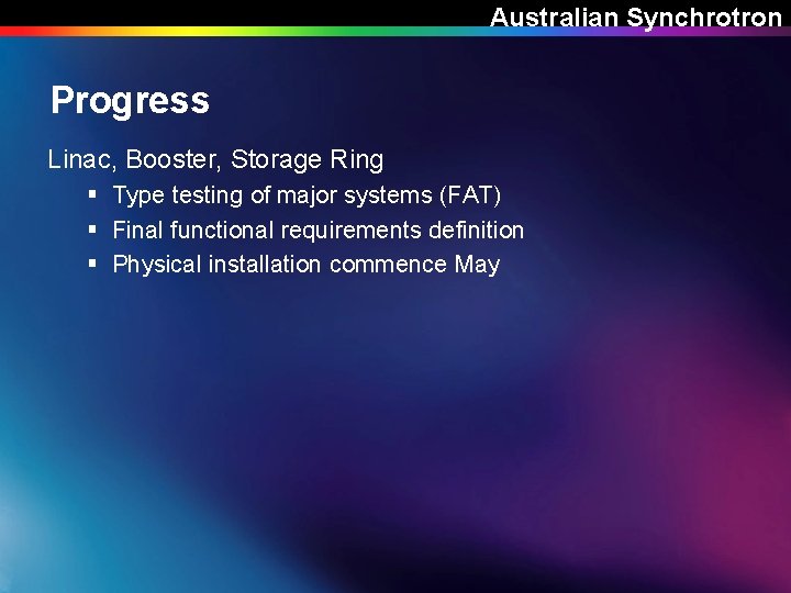 Australian Synchrotron Progress Linac, Booster, Storage Ring § Type testing of major systems (FAT)