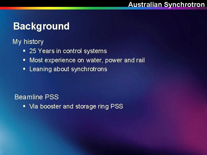 Australian Synchrotron Background My history § 25 Years in control systems § Most experience