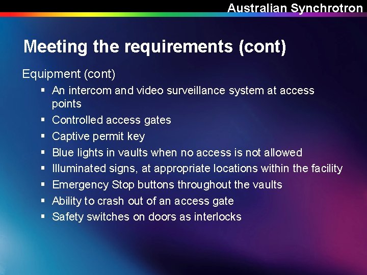 Australian Synchrotron Meeting the requirements (cont) Equipment (cont) § An intercom and video surveillance