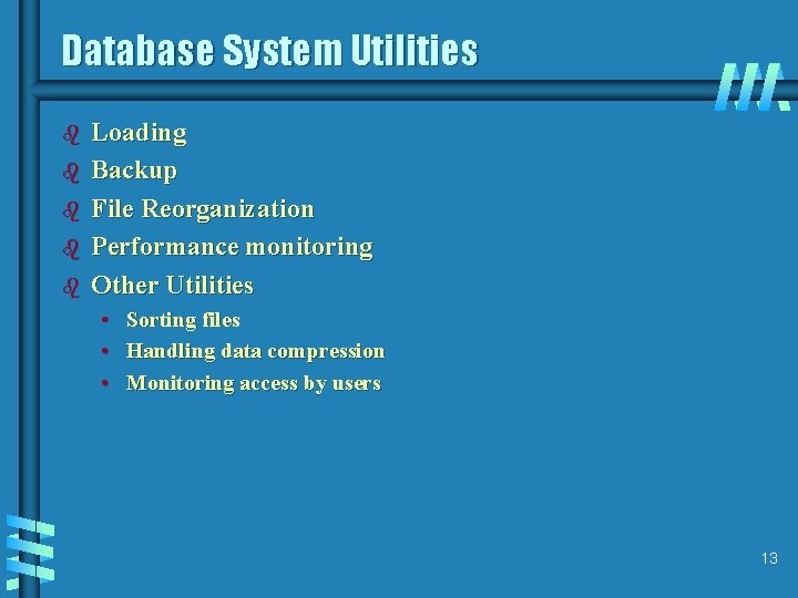 Database System Utilities b b b Loading Backup File Reorganization Performance monitoring Other Utilities
