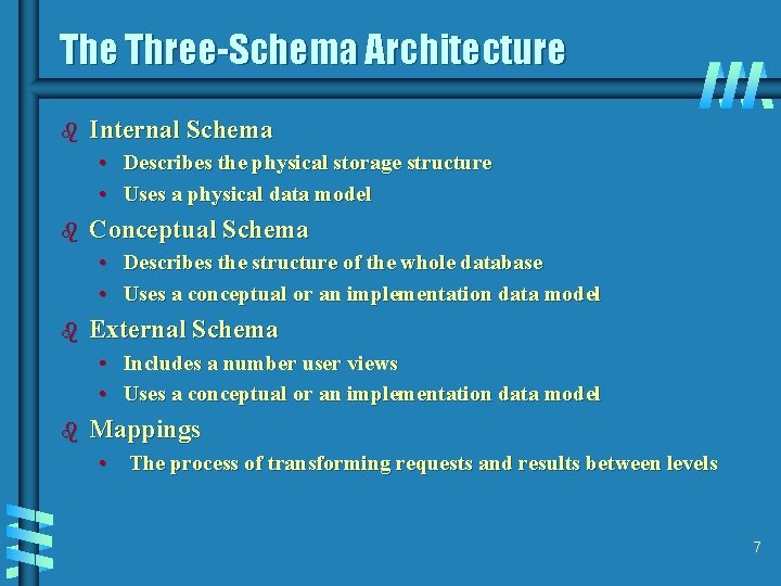 The Three-Schema Architecture b Internal Schema • Describes the physical storage structure • Uses
