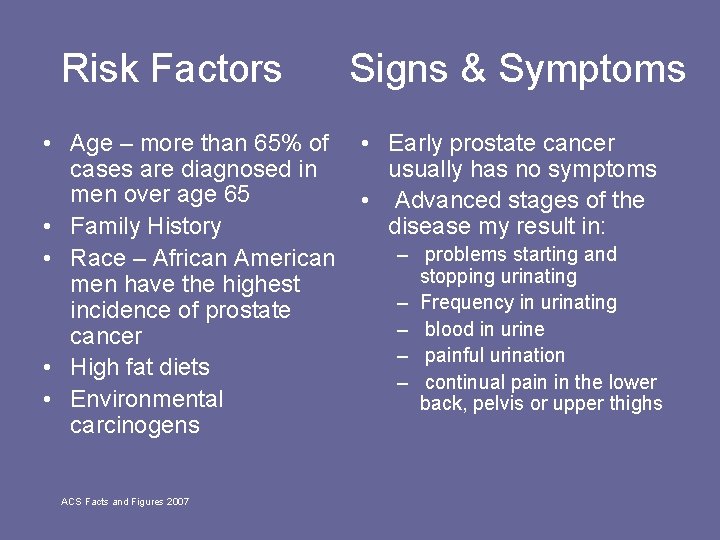 Risk Factors • Age – more than 65% of cases are diagnosed in men