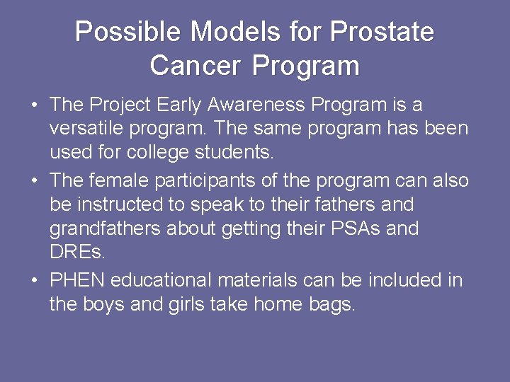 Possible Models for Prostate Cancer Program • The Project Early Awareness Program is a