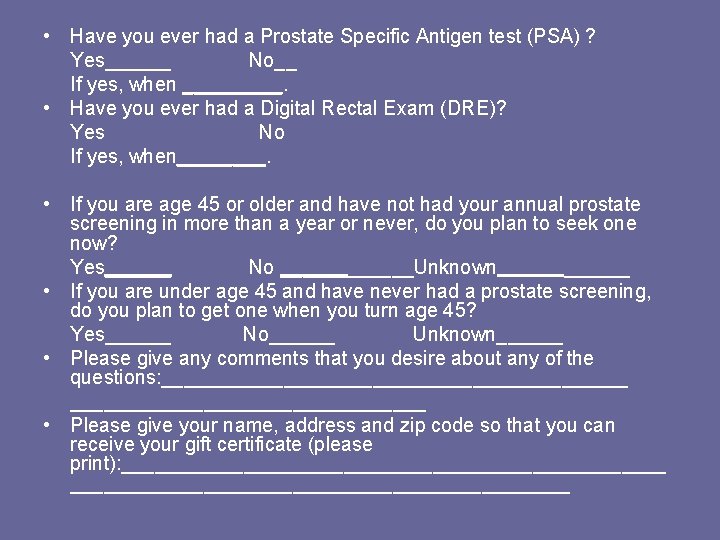  • Have you ever had a Prostate Specific Antigen test (PSA) ? Yes______