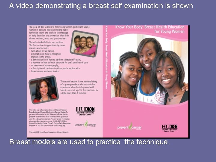A video demonstrating a breast self examination is shown Breast models are used to
