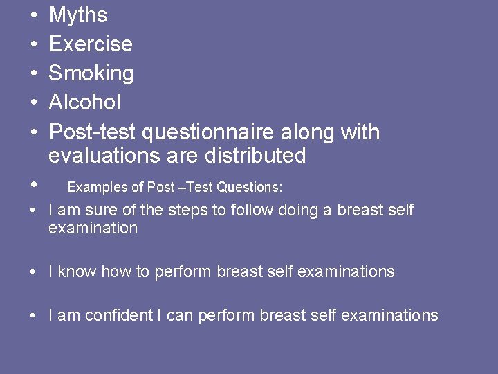  • • • Myths Exercise Smoking Alcohol Post-test questionnaire along with evaluations are