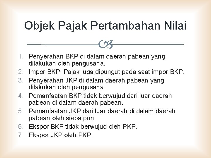 Objek Pajak Pertambahan Nilai 1. Penyerahan BKP di dalam daerah pabean yang dilakukan oleh