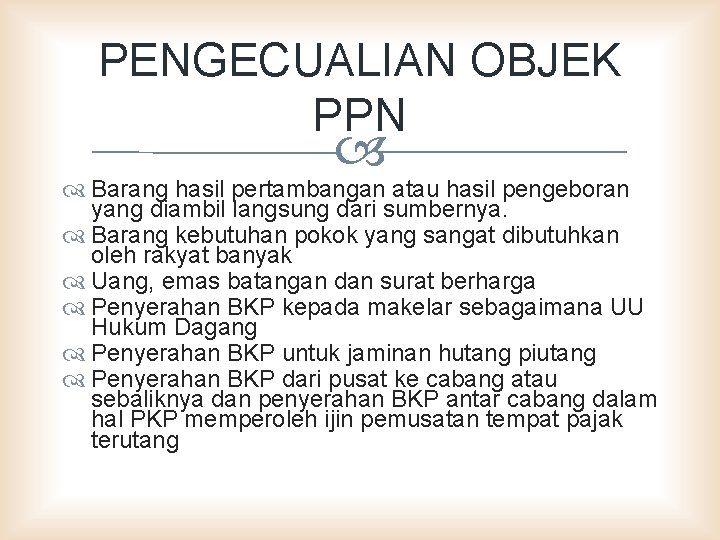 PENGECUALIAN OBJEK PPN Barang hasil pertambangan atau hasil pengeboran yang diambil langsung dari sumbernya.