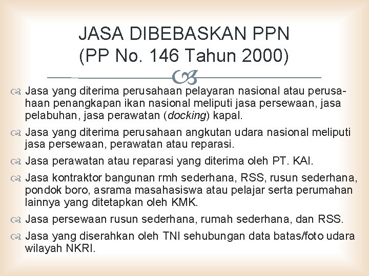 JASA DIBEBASKAN PPN (PP No. 146 Tahun 2000) Jasa yang diterima perusahaan pelayaran nasional