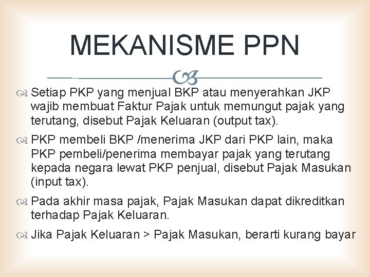 MEKANISME PPN Setiap PKP yang menjual BKP atau menyerahkan JKP wajib membuat Faktur Pajak