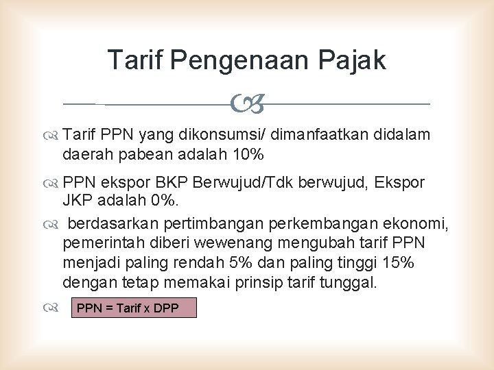 Tarif Pengenaan Pajak Tarif PPN yang dikonsumsi/ dimanfaatkan didalam daerah pabean adalah 10% PPN