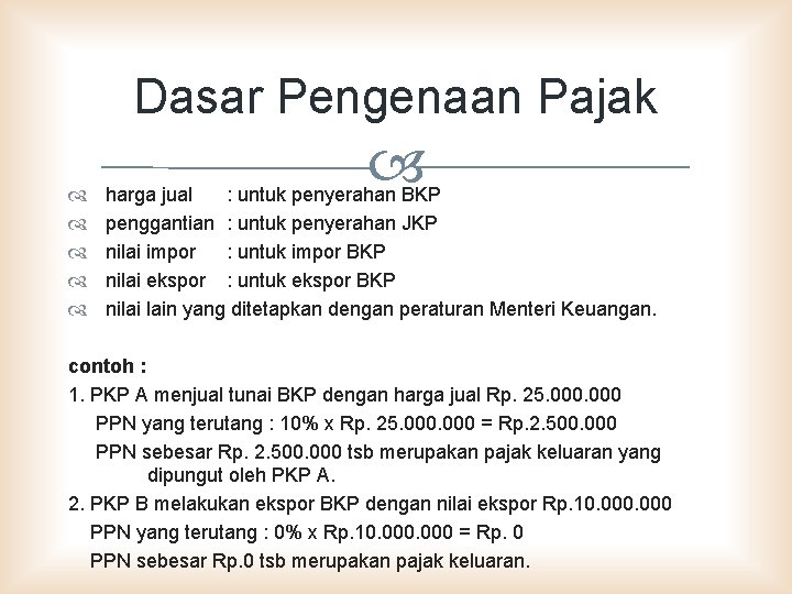 Dasar Pengenaan Pajak harga jual : untuk penyerahan BKP penggantian : untuk penyerahan JKP