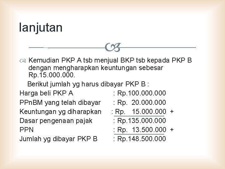 lanjutan Kemudian PKP A tsb menjual BKP tsb kepada PKP B dengan mengharapkan keuntungan