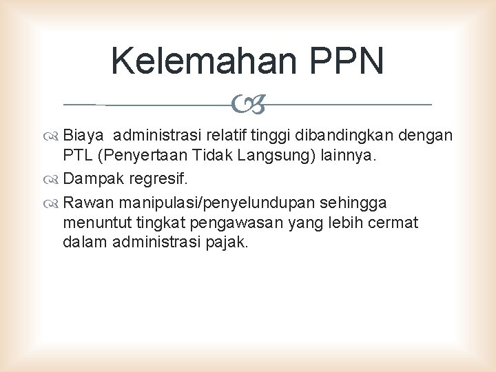 Kelemahan PPN Biaya administrasi relatif tinggi dibandingkan dengan PTL (Penyertaan Tidak Langsung) lainnya. Dampak