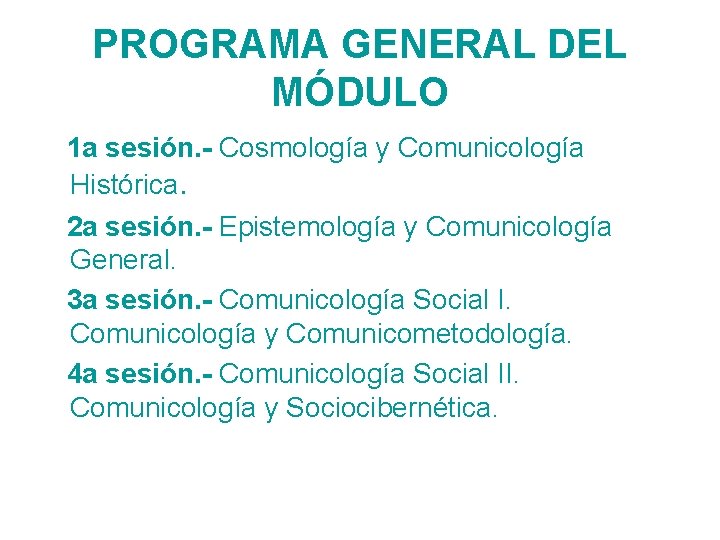 PROGRAMA GENERAL DEL MÓDULO 1 a sesión. - Cosmología y Comunicología Histórica. 2 a