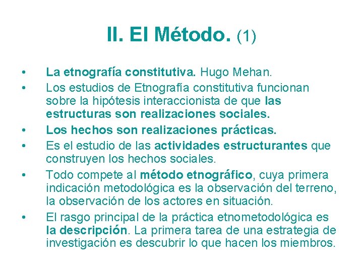 II. El Método. (1) • • • La etnografía constitutiva. Hugo Mehan. Los estudios