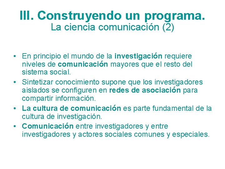 III. Construyendo un programa. La ciencia comunicación (2) • En principio el mundo de