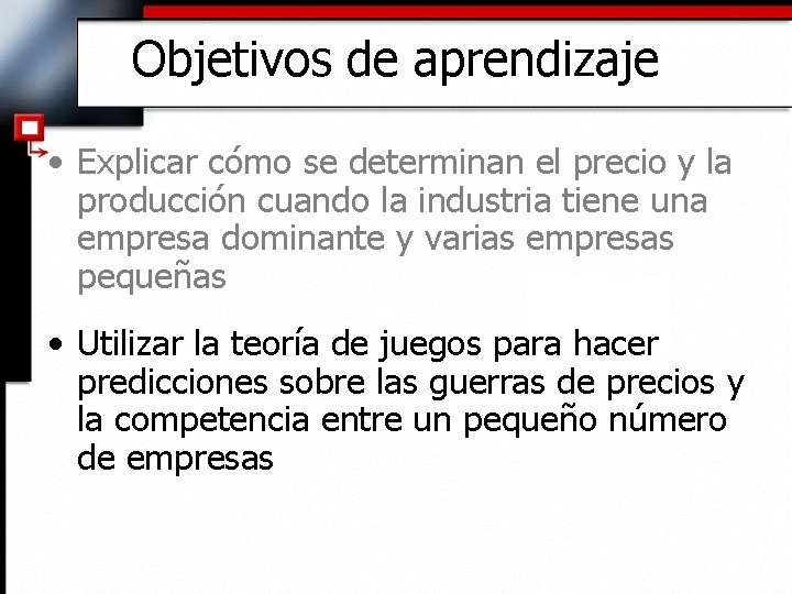 Objetivos de aprendizaje • Explicar cómo se determinan el precio y la producción cuando