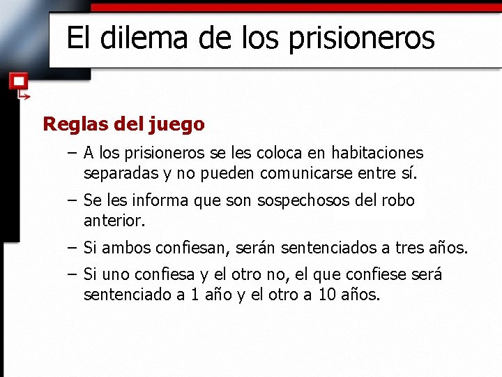 El dilema de los prisioneros Reglas del juego – A los prisioneros se les