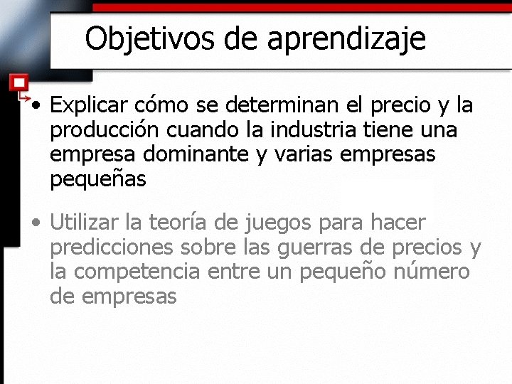 Objetivos de aprendizaje • Explicar cómo se determinan el precio y la producción cuando