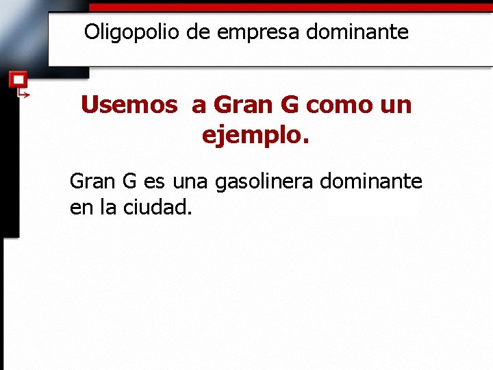 Oligopolio de empresa dominante Usemos a Gran G como un ejemplo. Gran G es