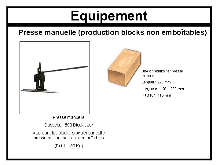 Equipement Presse manuelle (production blocks non emboîtables) Block produits par presse manuelle Largeur :