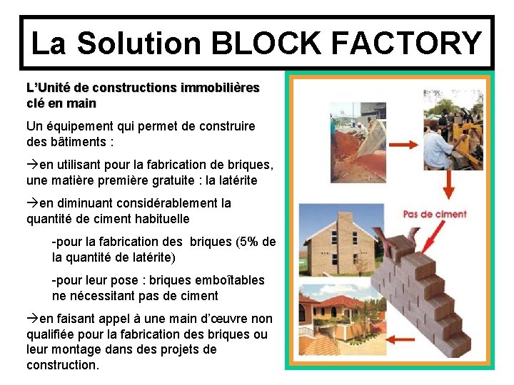 La Solution BLOCK FACTORY L’Unité de constructions immobilières clé en main Un équipement qui
