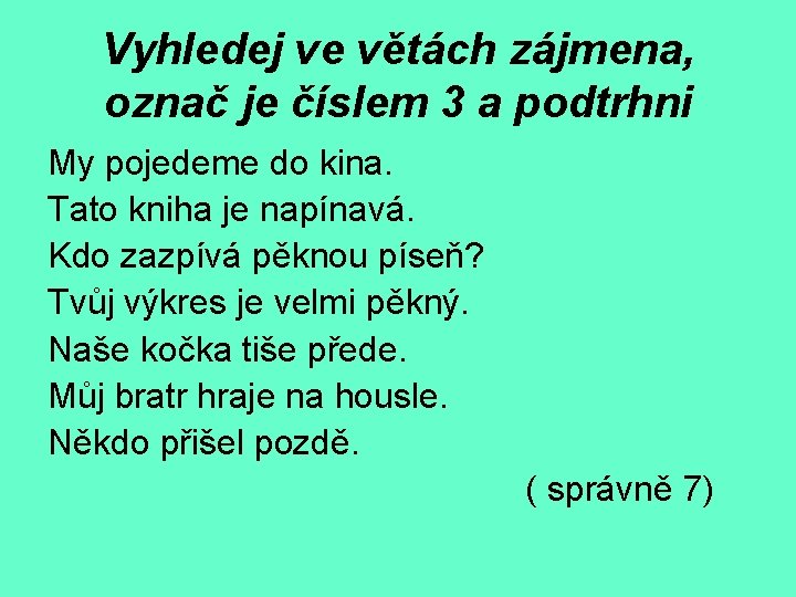 Vyhledej ve větách zájmena, označ je číslem 3 a podtrhni My pojedeme do kina.