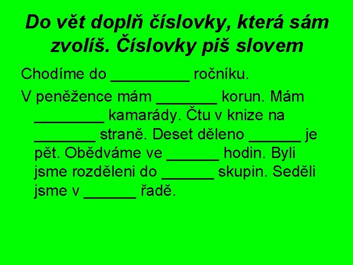 Do vět doplň číslovky, která sám zvolíš. Číslovky piš slovem Chodíme do _____ ročníku.