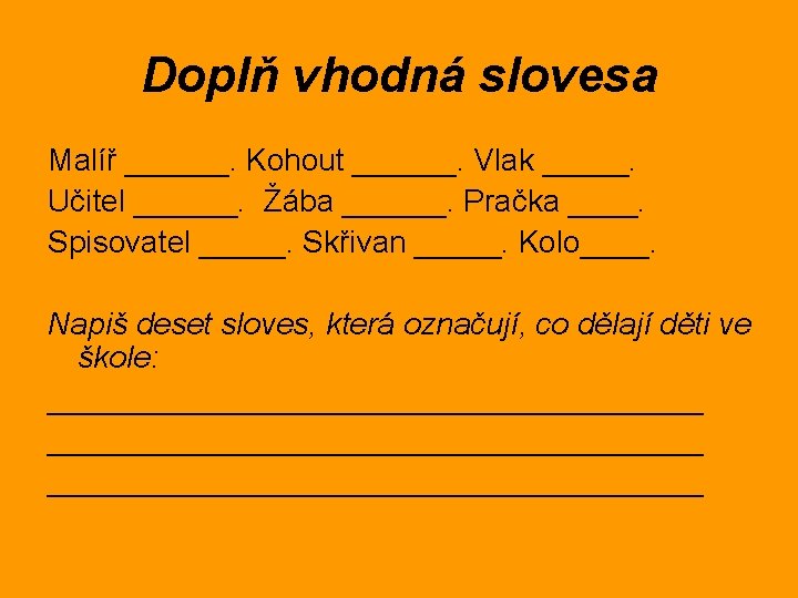 Doplň vhodná slovesa Malíř ______. Kohout ______. Vlak _____. Učitel ______. Žába ______. Pračka