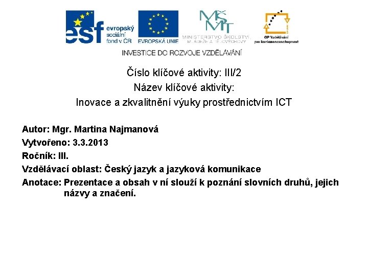 Číslo klíčové aktivity: III/2 Název klíčové aktivity: Inovace a zkvalitnění výuky prostřednictvím ICT Autor: