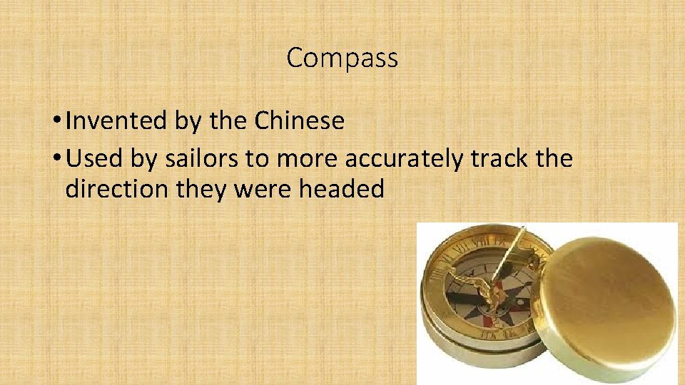 Compass • Invented by the Chinese • Used by sailors to more accurately track