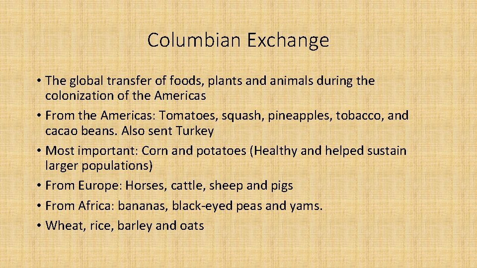 Columbian Exchange • The global transfer of foods, plants and animals during the colonization