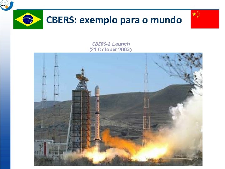 CBERS: exemplo para o mundo CBERS-2 Launch (21 October 2003) 