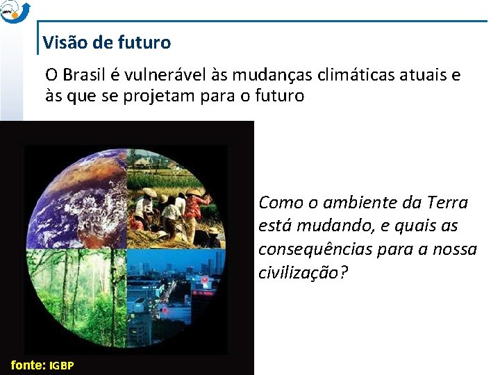 Visão de futuro O Brasil é vulnerável às mudanças climáticas atuais e às que