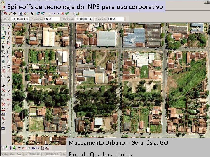 Spin-offs de tecnologia do INPE para uso corporativo Mapeamento Urbano – Goianésia, GO Face