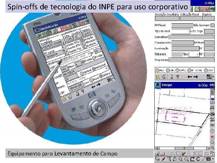 Spin-offs de tecnologia do INPE para uso corporativo Palm-top Equipamento para Levantamento de Campo