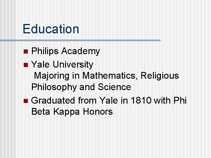 Education Philips Academy n Yale University Majoring in Mathematics, Religious Philosophy and Science n